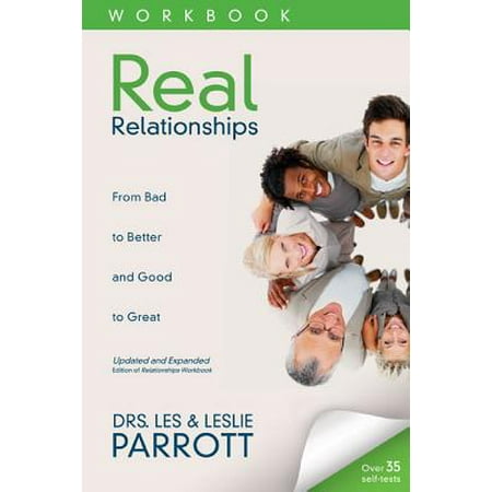 Real Relationships Workbook : From Bad to Better and Good to