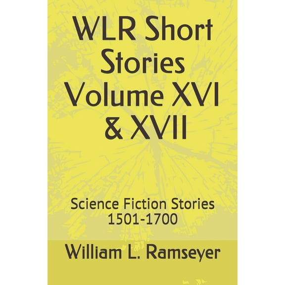 Over the Adrenaline Edge Collection: WLR Short Stories Volume XVI & XVII : Science Fiction Stories 1501-1700 (Series #16) (Paperback)