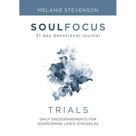 Soul Focus Trials: Daily Encouragements for Overcoming Life's Struggles, Book 1, (Paperback)