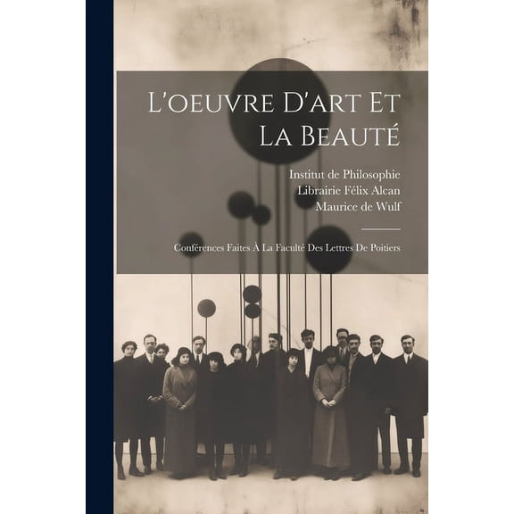 L'oeuvre d'art et la Beauté: Conférences Faites à la Faculté des Lettres de Poitiers (Paperback)