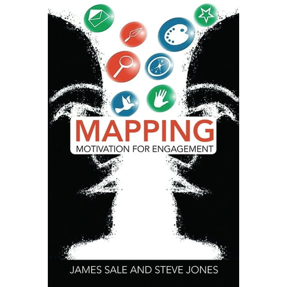 Complete Guide to Mapping Motivation Mapping Motivation for Engagement, (Paperback)