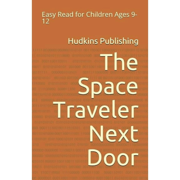 The Space Traveler Next Door: Easy Read for Children Ages 9-12