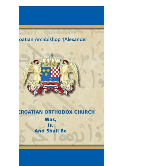 THE CROATIAN ORTHODOX CHURCH Was, Is, And Shall Be, (Paperback)