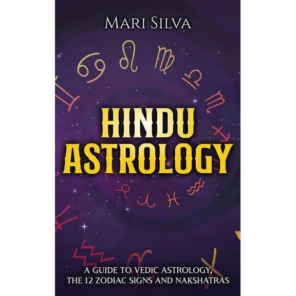 Hindu Astrology: A Guide to Vedic Astrology, the 12 Zodiac Signs and Nakshatras, (Hardcover)