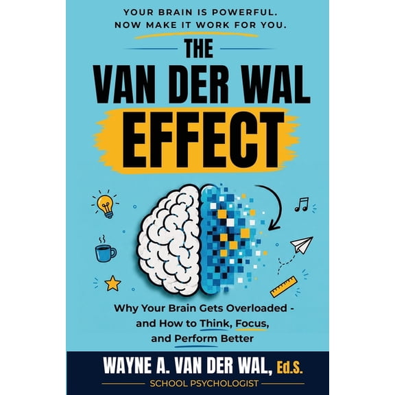 Embrace the Van Der Wal Effect!: Helping You Be More Productive at Work, School, and Life, (Paperback)
