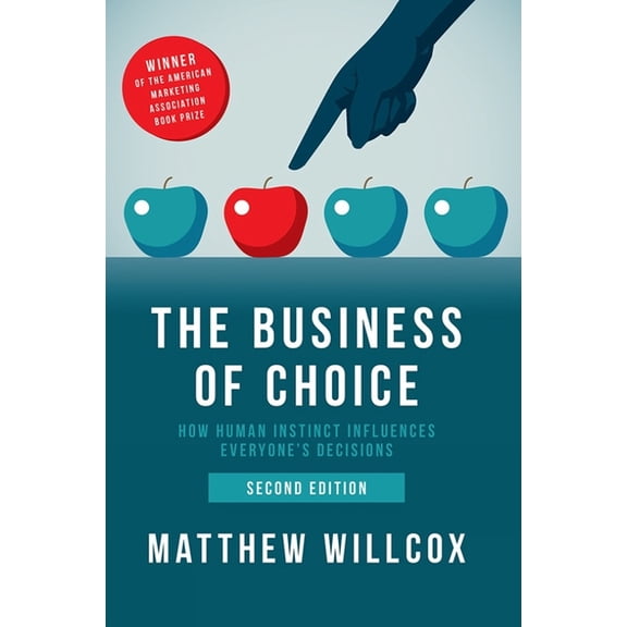 The Business of Choice: How Human Instinct Influences Everyone's Decisions, (Hardcover)
