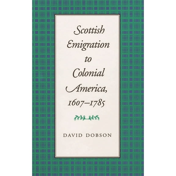 Scottish Emigration to Colonial America, 1607-1785, (Paperback)