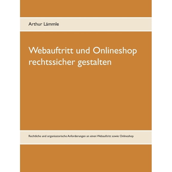 Webauftritt und Onlineshop rechtssicher gestalten: Rechtliche und organisatorische Anforderungen an einen Webauftritt so, (Paperback)