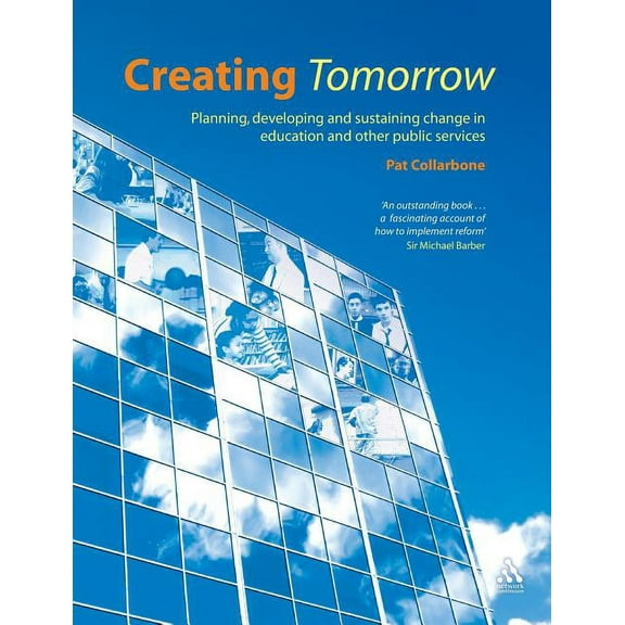Creating Tomorrow: Planning, Developing and Sustaining Change in Education and Other Public Services, (Paperback)