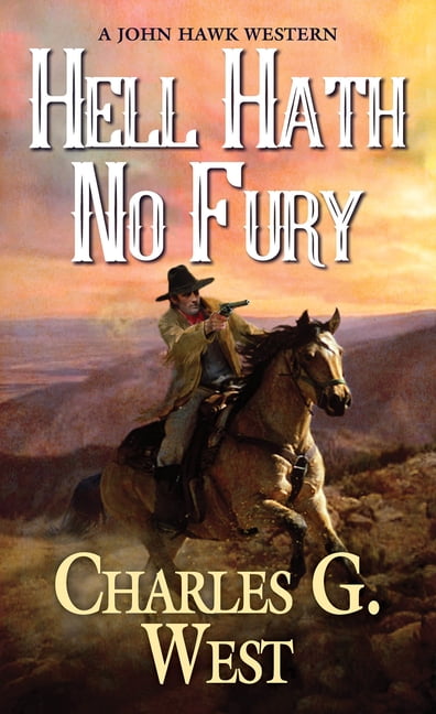 Charles G West John Hawk Western: Hell Hath No Fury (Paperback)