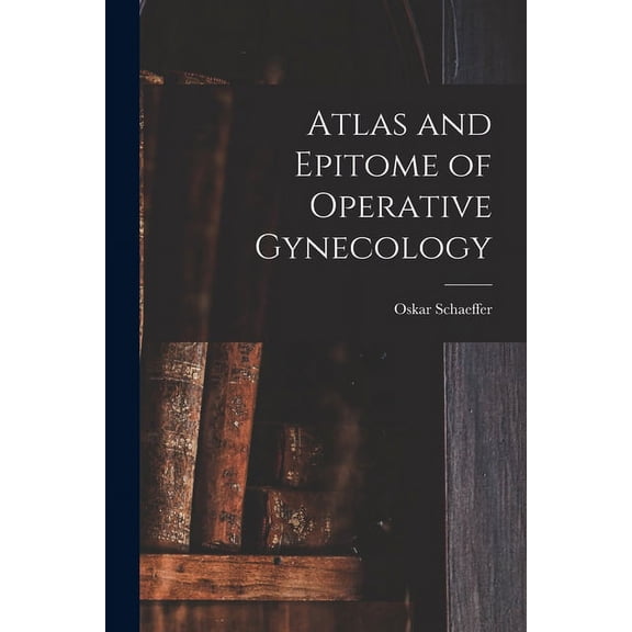 Atlas and Epitome of Operative Gynecology (Paperback)