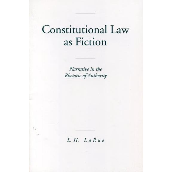 Constitutional Law as Fiction: Narrative in the Rhetoric of Authority, (Paperback)