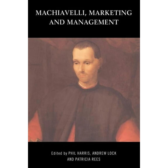 Machiavelli, Marketing and Management, (Paperback)