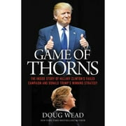 Pre-Owned Game of Thorns: The Inside Story of Hillary Clinton's Failed Campaign and Donald Trump's (Hardcover 9781478921424) by Doug Wead