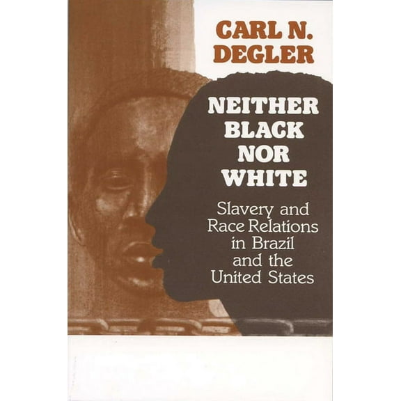Neither Black Nor White: Slavery and Race Relations in Brazil and the United States, (Paperback)