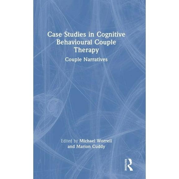 Case Studies in Cognitive Behavioural Couple Therapy: Couple Narratives, (Hardcover)