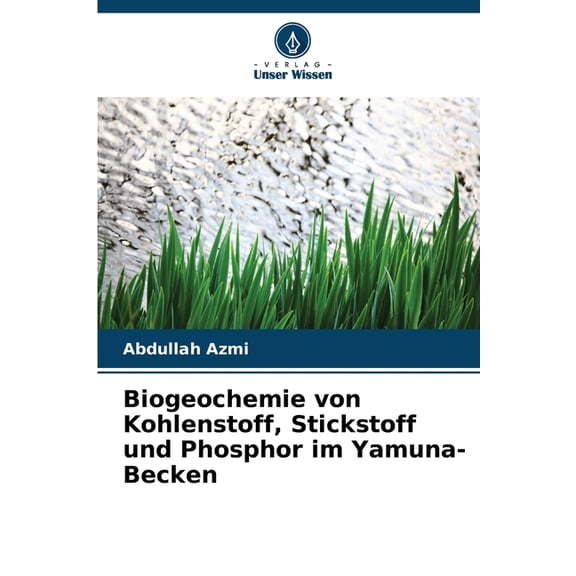 Biogeochemie von Kohlenstoff, Stickstoff und Phosphor im Yamuna-Becken, (Paperback)