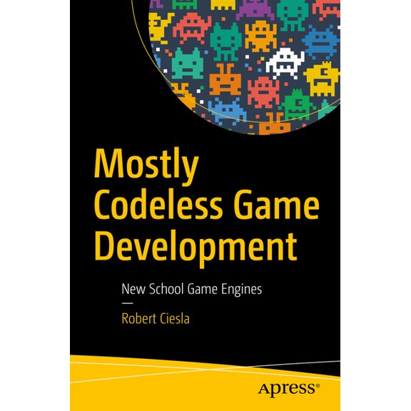 Mostly Codeless Game Development: New School Game Engines, (Paperback)