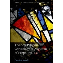 Oxford Theological Monographs The Anti-Pelagian Christology of Augustine of Hippo, 396-430, (Hardcover)