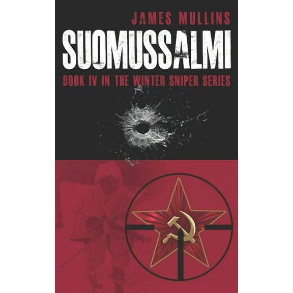 Suomassalmi: (Book IV in the Winter Sniper Series) (Paperback) by James Mullins
