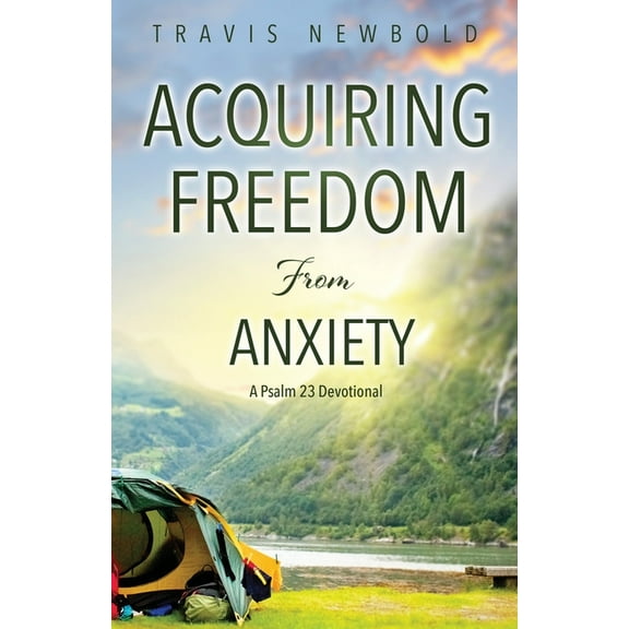 Acquiring Freedom From Anxiety: A Psalm 23 Devotional (Paperback)