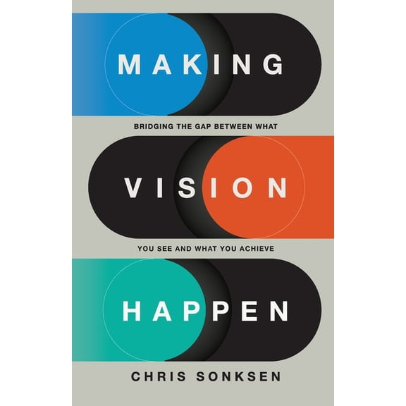 Making Vision Happen: Bridging the Gap Between What You See and What You Achieve, (Paperback)