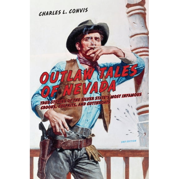 Pre-Owned Outlaw Tales of Nevada: True Stories of the Silver State's Most Infamous Crooks, Culprits, and Cutthroats (Paperback) 0762772166 9780762772162