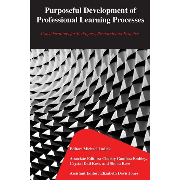 Purposeful Development of Professional Learning Processes: Considerations for Pedagogy, Research and Practice, (Paperback)