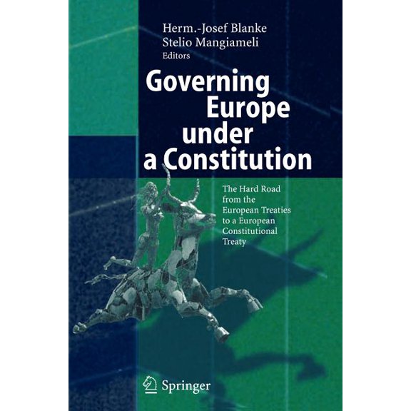 Governing Europe Under a Constitution: The Hard Road from the European Treaties to a European Constitutional Treaty, (Paperback)