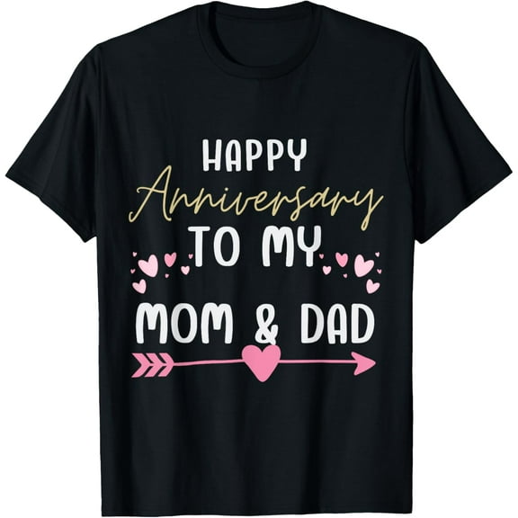 Family Parents' Day Happy Anniversary Mom and Dad T-Shirt men and women can wear, black, white, gifts