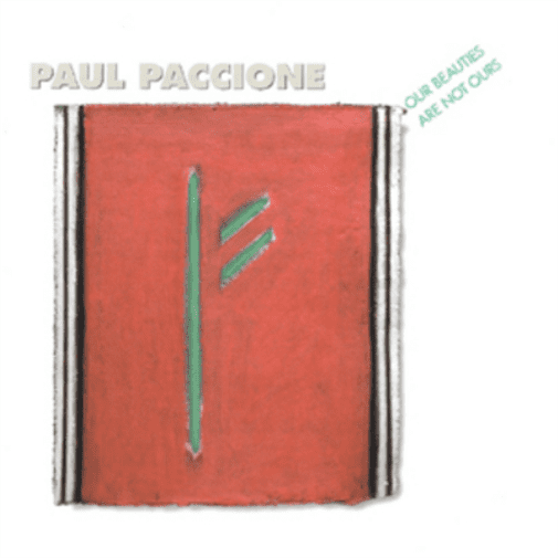 Paul Paccione: Our Beauties Are Not Ours Paul Paccione (CD)