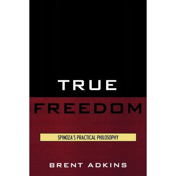True Freedom: Spinoza's Practical Philosophy, (Paperback)