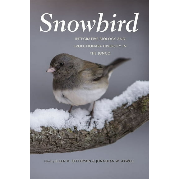 Snowbird: Integrative Biology and Evolutionary Diversity in the Junco, (Hardcover)
