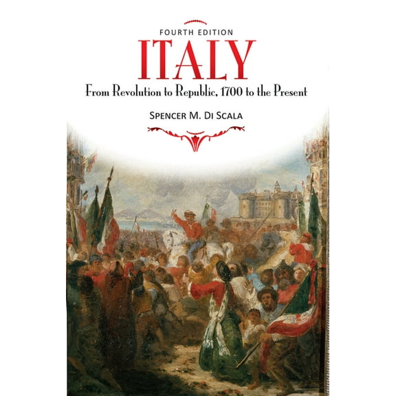 Italy: From Revolution to Republic, 1700 to the Present, Fourth Edition, (Hardcover)