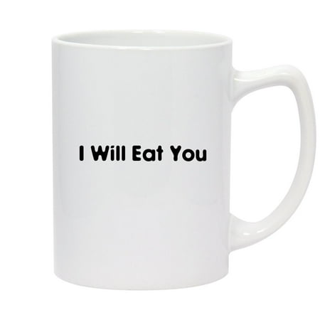 

I Will Eat You - 14oz Ceramic White Statesman Coffee Mug White