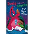 Rosie The Dragon And Charlie Say Good Night (Hardcover)