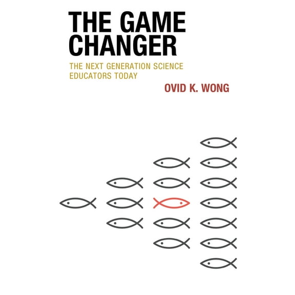 The Game Changer: The Next Generation Science Educators Today, (Hardcover)