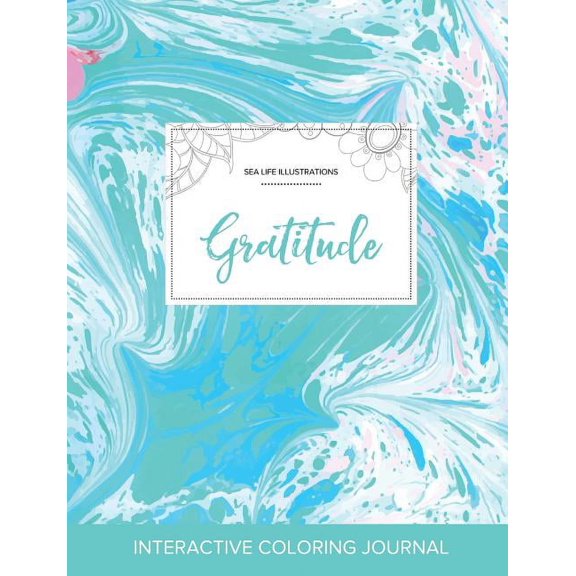 Adult Coloring Journal : Gratitude (Sea Life Illustrations, Turquoise Marble) (Paperback)