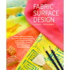 Fabric Surface Design : Painting, Stamping, Rubbing, Stenciling, Silk Screening, Resists, Image Transfer, Marbling, Crayons & Colored Pencils, Batik, Nature Prints, Monotype Printing