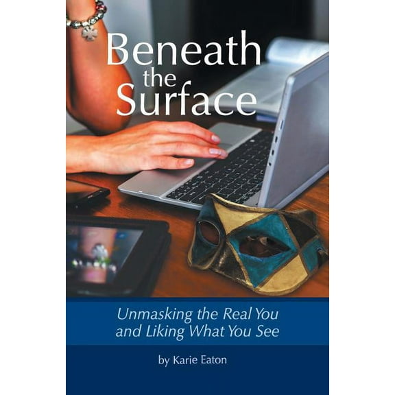 Beneath The Surface: Unmasking The Real You And Liking What You See (Paperback)