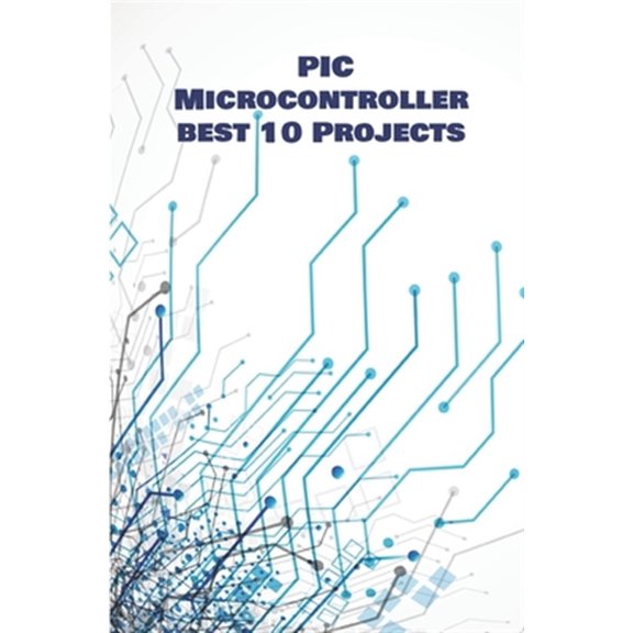 Pre-Owned PIC Micro-controller best 10 Projects hands on: Computerized Thermometer, PIR Sensor, Global Positioning System, Avoiding Robot, Ultrasonic Sensor HC-SR04, Make and Receive Calls, Advanced Ammeter etc