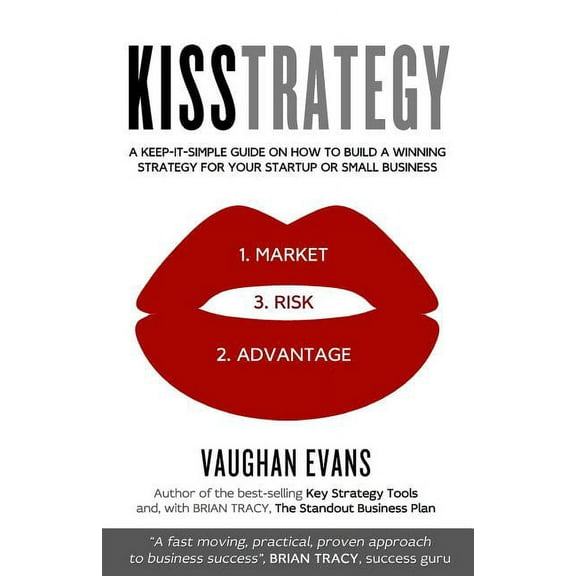 Kisstrategy: A Keep-It-Simple Guide on How to Build a Winning Strategy for Your Startup or Small (Paperback) by Vaughan Evans