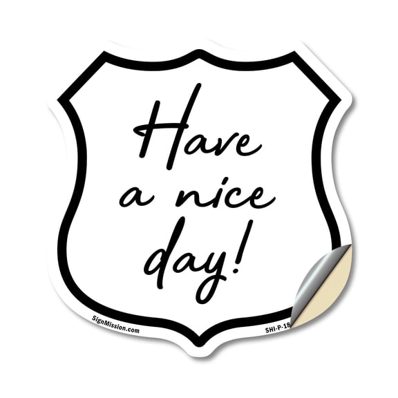 Have a Nice Day 18 inch X 18 inch Shield Shaped Heavy Duty 3.2 mil Vinyl Decal Weather Resistant Made in the USA