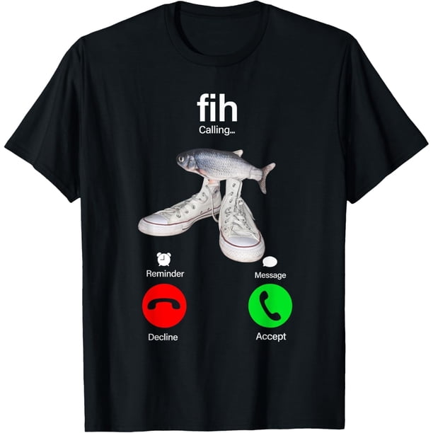 Fih Caliing Remind Me Message Decline Accept Phone Call Fish Camiseta