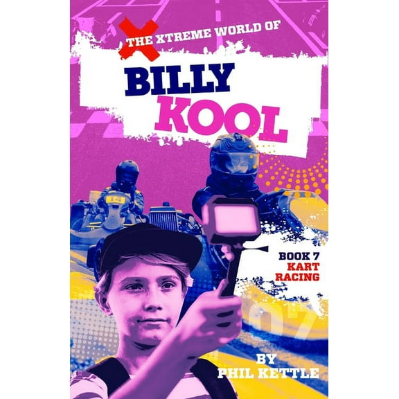 Xtreme World of Billy Kool Kart Racing: Book 7: The Xtreme World of Billy Kool, Book 7, (Paperback)
