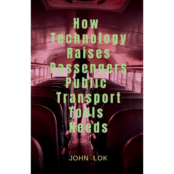 How Technology Raises Passengers Public Transport Tools Needs, (Paperback)