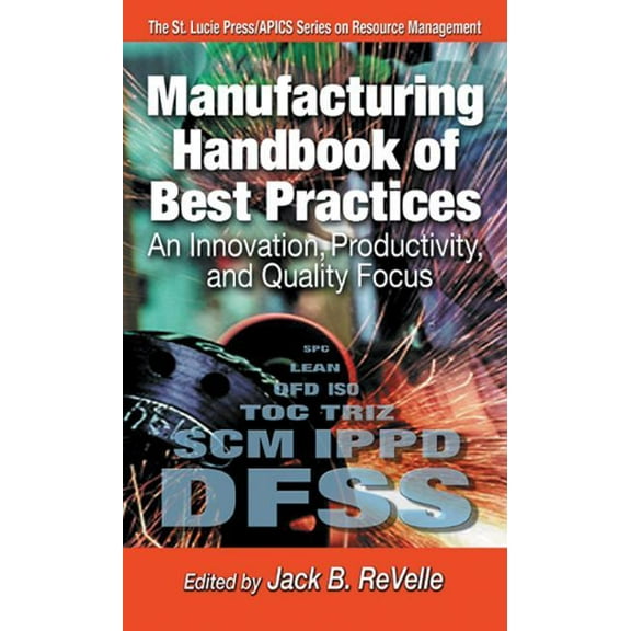 St. Lucie Press/APICS Series on Resource Manufacturing Handbook of Best Practices: An Innovation, Productivity, and Quality Focus, (Hardcover)