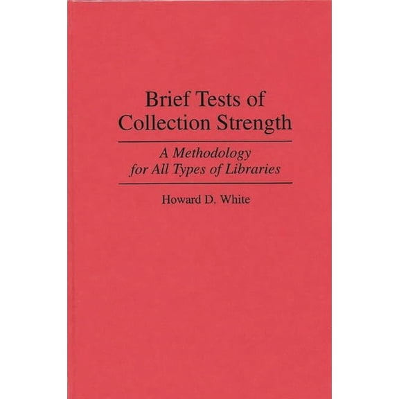 Contributions in Librarianship and Infor Brief Tests of Collection Strength: A Methodology for All Types of Libraries, (Hardcover)