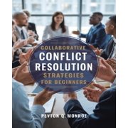 Collaborative Conflict Resolution Strategies for beginners: A Comprehensive Approach to Establishing Peer Mediation Init, (Paperback)