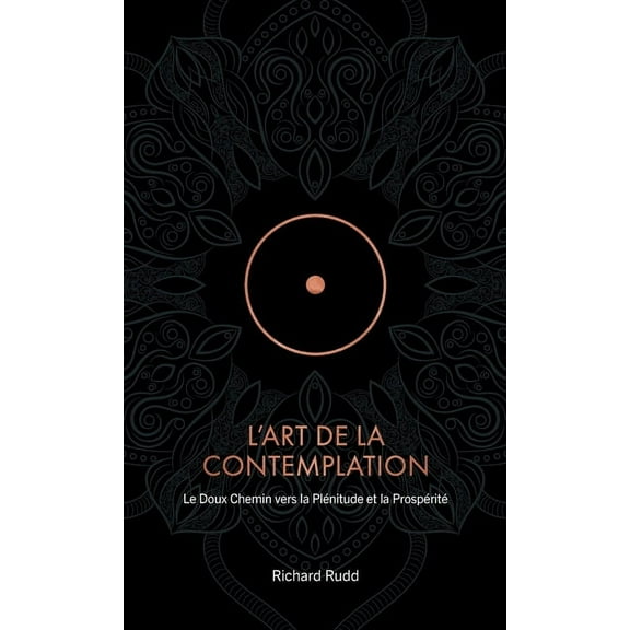 L'Art de la Contemplation: Le Doux Chemin vers la PlÃ©nitude et la ProspÃ©ritÃ©, (Hardcover)